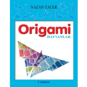 ORIGAMI HAYVANLAR-BITKILER - NAZAN TACER