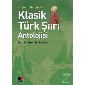 Orijinal Metinlerle Klasik Türk Şiiri Antolojisi - Özer Şenödeyici