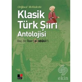 Orijinal Metinlerle Klasik Türk Şiiri Antolojisi - Özer Şenödeyici