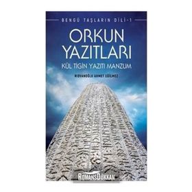 Orkun Yazıtları - Bengü Taşların Dili 1 - Ahmet Eğilmez