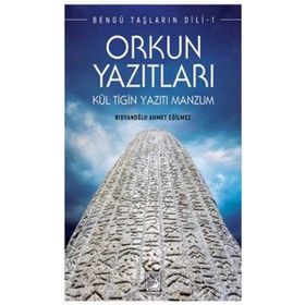 Orkun Yazıtları - Bengü Taşların Dili 1 - Ahmet Eğilmez