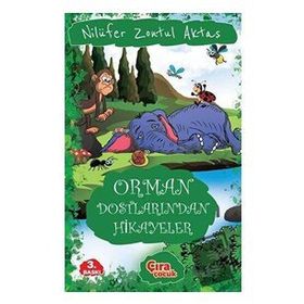 Orman Dostlarından Hikayeler - Nilüfer Zontul Aktaş