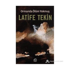 ORMANDA ÖLÜM YOKMUŞ - LATIFE TEKIN (ISBN:9789752970564)
