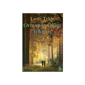 Ormanda Ölüm Yokmuş - Latife Tekin