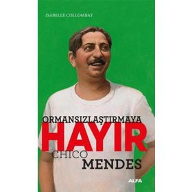 Ormansızlaşmaya Hayır - Chico Mendes - Isabelle Collombat