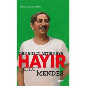Ormansızlaşmaya Hayır - Chico Mendes - Isabelle Collombat