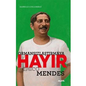 Ormansızlaştırmaya Hayır - Chico Mendes Isabelle Collombat