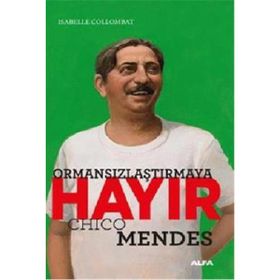 Ormansızlaştırmaya Hayır - Chico Mendes Isabelle Collombat