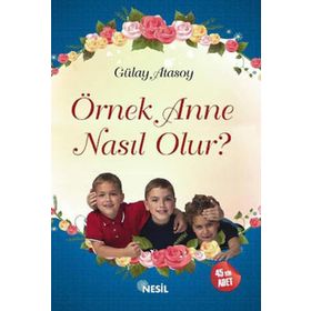 Örnek Anne Nasıl Olur? - Gülay Atasoy