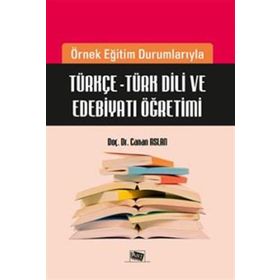 Örnek Eğitim Durumlarıyla Türkçe-Türk Dili ve Edebiyatı Öğretimi-Anı Yayıncılık