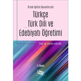 Örnek Eğitim Durumlarıyla Türkçe-Türk Dili ve Edebiyatı Öğretimi-Anı Yayıncılık