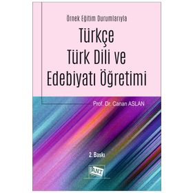 Örnek Eğitim Durumlarıyla Türkçe-Türk Dili ve Edebiyatı Öğretimi-Anı Yayıncılık