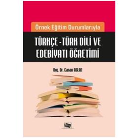 Örnek Eğitim Durumlarıyla Türkçe-Türk Dili ve Edebiyatı Öğretimi-Anı Yayıncılık