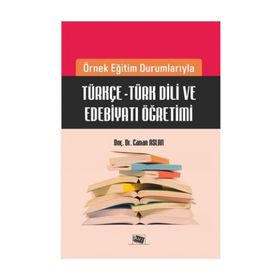 Örnek Eğitim Durumlarıyla Türkçe - Türk Dili ve Edebiyatı Öğretimi - Canan Aslan