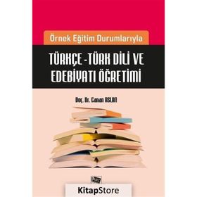 Örnek Eğitim Durumlarıyla Türkçe - Türk Dili ve Edebiyatı Öğretimi - Canan Aslan