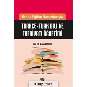 Örnek Eğitim Durumlarıyla Türkçe - Türk Dili ve Edebiyatı Öğretimi - Canan Aslan