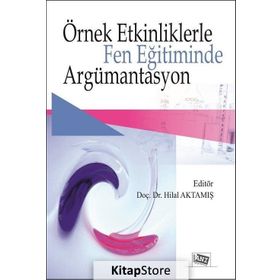 Örnek Etkinliklerle Fen Eğitiminde Argümantasyon - Hilal Aktamış