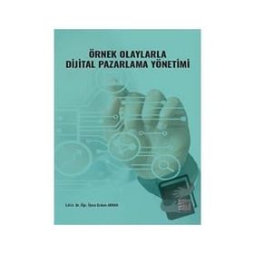 Örnek Olaylarla Dijital Pazarlama Yönetimi Erdem Akkan