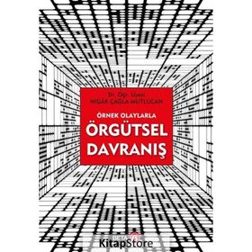 Örnek Olaylarla Örgütsel Davranış - Nigar Çağla Mutlucan