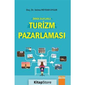 Örnek Olaylarla Turizm Pazarlaması - Selma Meydan Uygur