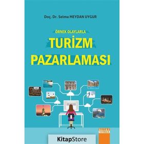Örnek Olaylarla Turizm Pazarlaması - Selma Meydan Uygur