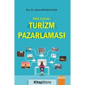 Örnek Olaylarla Turizm Pazarlaması - Selma Meydan Uygur