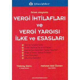ÖRNEK OLAYLARLA VERGI İHTİLAFLARI VE VERGI YARGISI İLKE VE ESASLARI - MEHMET AKIF ÖZMEN;YILDIRAY GENÇ