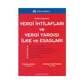 ÖRNEK OLAYLARLA VERGI İHTİLAFLARI VE VERGI YARGISI İLKE VE ESASLARI - MEHMET AKIF ÖZMEN;YILDIRAY GENÇ