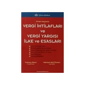 ÖRNEK OLAYLARLA VERGI İHTİLAFLARI VE VERGI YARGISI İLKE VE ESASLARI - MEHMET AKIF ÖZMEN;YILDIRAY GENÇ
