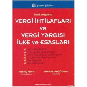 ÖRNEK OLAYLARLA VERGI İHTİLAFLARI VE VERGI YARGISI İLKE VE ESASLARI - MEHMET AKIF ÖZMEN;YILDIRAY GENÇ