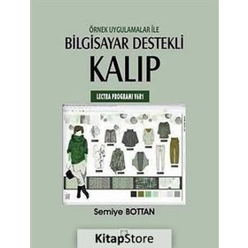 ÖRNEK UYGULAMALAR ILE BILGISAYAR DESTEKLI KALIP (LECTRA PROGRAMI V6R1) - SEMIYE BOTTAN