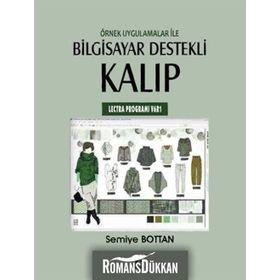 ÖRNEK UYGULAMALAR ILE BILGISAYAR DESTEKLI KALIP (LECTRA PROGRAMI V6R1) - SEMIYE BOTTAN
