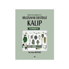 ÖRNEK UYGULAMALAR ILE BILGISAYAR DESTEKLI KALIP (LECTRA PROGRAMI V6R1) - SEMIYE BOTTAN