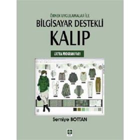 ÖRNEK UYGULAMALAR ILE BILGISAYAR DESTEKLI KALIP (LECTRA PROGRAMI V6R1) - SEMIYE BOTTAN