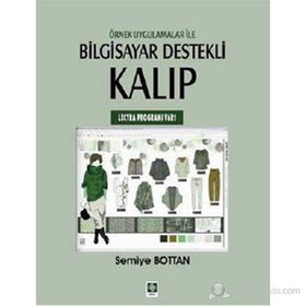 ÖRNEK UYGULAMALAR ILE BILGISAYAR DESTEKLI KALIP (LECTRA PROGRAMI V6R1) - SEMIYE BOTTAN
