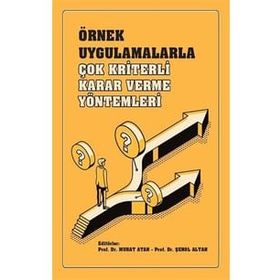 Örnek Uygulamalarla Çok Kriterli Karar Verme Yöntemleri Serap Tepe