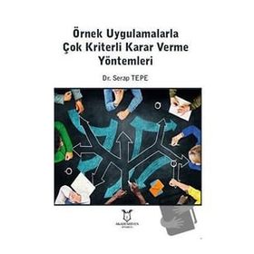 Örnek Uygulamalarla Çok Kriterli Karar Verme Yöntemleri Serap Tepe