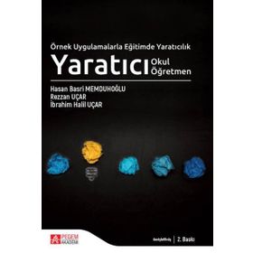 Örnek Uygulamalarla Eğitimde Yaratıcılık Yaratıcı Okul Yaratıcı Öğretmen - Pegem Akademi Yayıncılık