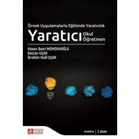 Örnek Uygulamalarla Eğitimde Yaratıcılık Yaratıcı Okul Yaratıcı Öğretmen - Pegem Akademi Yayıncılık