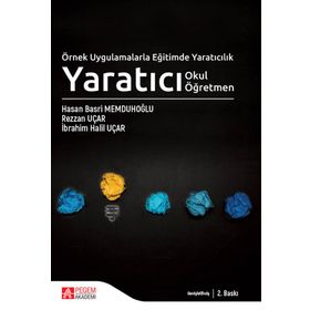 Örnek Uygulamalarla Eğitimde Yaratıcılık Yaratıcı Okul Yaratıcı Öğretmen - Pegem Akademi Yayıncılık