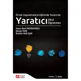 Örnek Uygulamalarla Eğitimde Yaratıcılık Yaratıcı Okul Yaratıcı Öğretmen - Pegem Akademi Yayıncılık