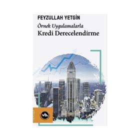 Örnek Uygulamalarla Kredi Derecelendirme - Vakıfbank Kültür Yayınları