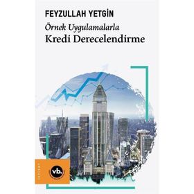 Örnek Uygulamalarla Kredi Derecelendirme - Vakıfbank Kültür Yayınları