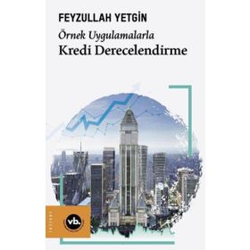 Örnek Uygulamalarla Kredi Derecelendirme - Vakıfbank Kültür Yayınları