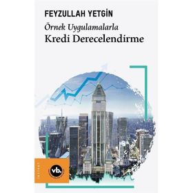 Örnek Uygulamalarla Kredi Derecelendirme - Vakıfbank Kültür Yayınları