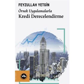 Örnek Uygulamalarla Kredi Derecelendirme - Vakıfbank Kültür Yayınları