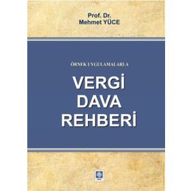Örnek Uygulamalarla Vergi Dava Rehberi - Mehmet Yüce