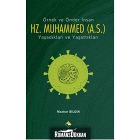 ÖRNEK VE ÖNDER İNSAN HZ. MUHAMMED (A.S.) YAŞADIKLARI VE YAŞATTIKLARI - GENEL