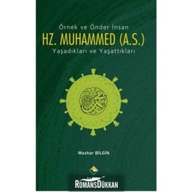 ÖRNEK VE ÖNDER İNSAN HZ. MUHAMMED (A.S.) YAŞADIKLARI VE YAŞATTIKLARI - GENEL