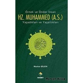 ÖRNEK VE ÖNDER İNSAN HZ. MUHAMMED (A.S.) YAŞADIKLARI VE YAŞATTIKLARI - GENEL